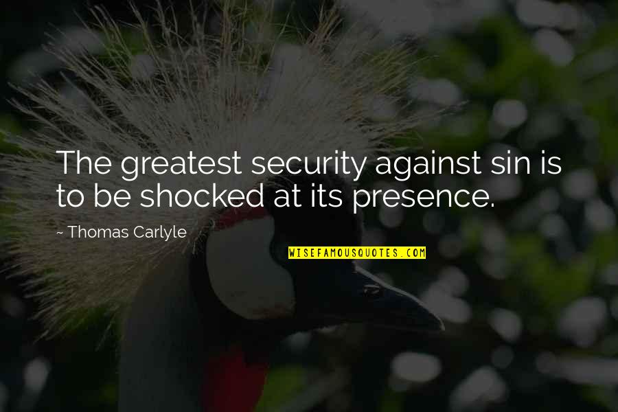 Surface And Mine Quotes By Thomas Carlyle: The greatest security against sin is to be