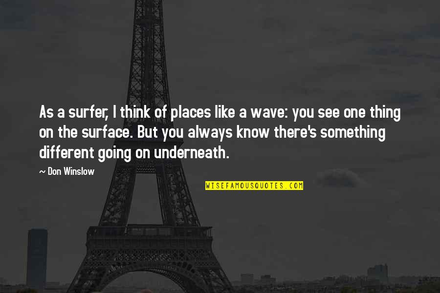 Surface But Quotes By Don Winslow: As a surfer, I think of places like Surface But Quotes By Don Winslow: As a surfer, I think of places like