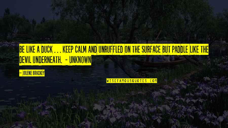 Surface Now Quotes By Jolene Brackey: Be like a duck . . . keep