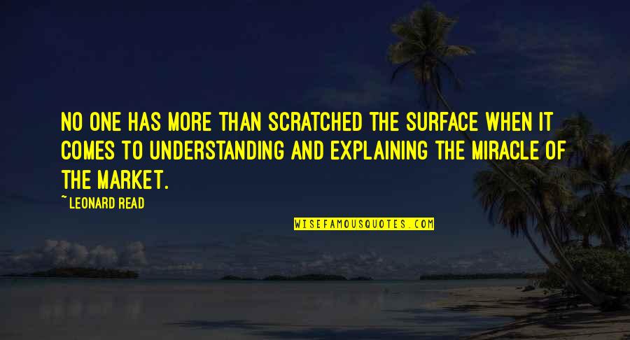 Surface Now Quotes By Leonard Read: No one has more than scratched the surface