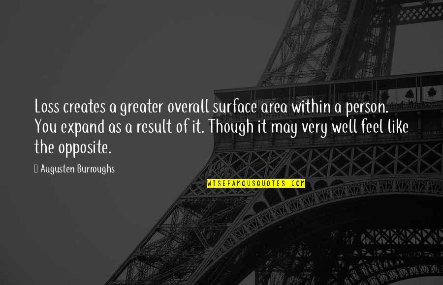 Surface Quotes By Augusten Burroughs: Loss creates a greater overall surface area within