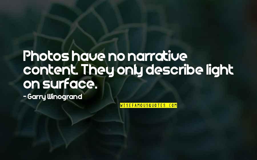 Surface Quotes By Garry Winogrand: Photos have no narrative content. They only describe