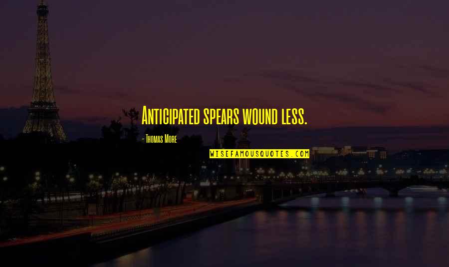 Surface Warfare Officer Quotes By Thomas More: Anticipated spears wound less.