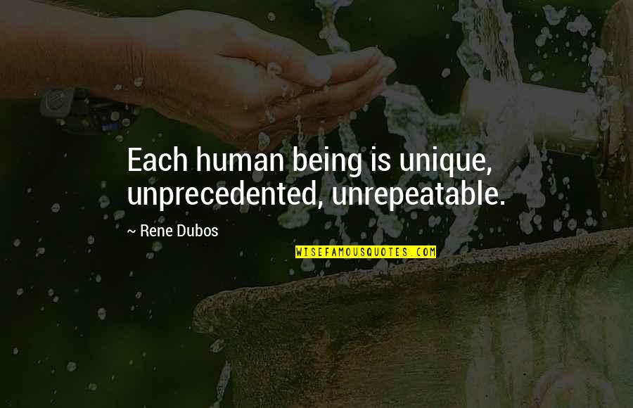 Surfaced Road Quotes By Rene Dubos: Each human being is unique, unprecedented, unrepeatable.