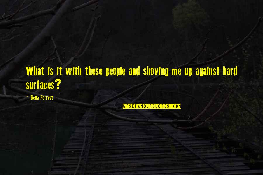 Surfaces Quotes By Bella Forrest: What is it with these people and shoving