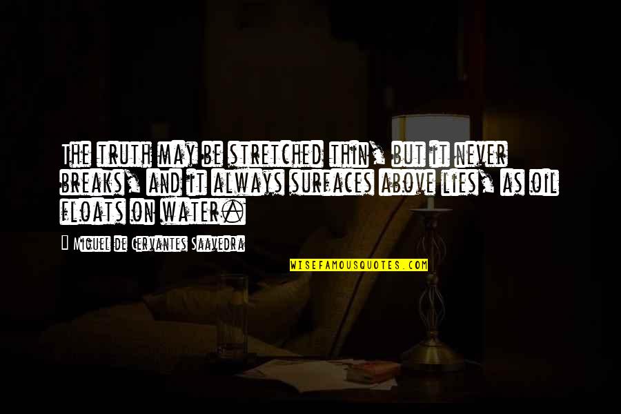 Surfaces Quotes By Miguel De Cervantes Saavedra: The truth may be stretched thin, but it