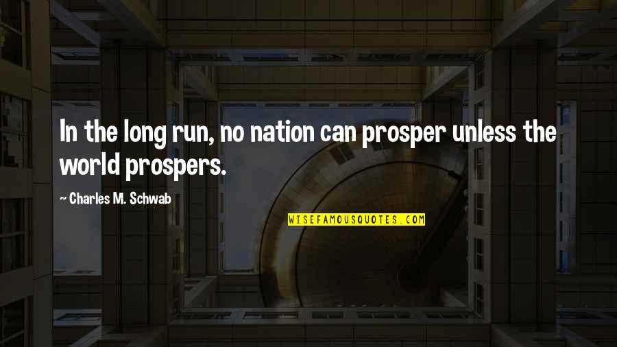 Surfacing Quotes By Charles M. Schwab: In the long run, no nation can prosper Surfacing Quotes By Charles M. Schwab: In the long run, no nation can prosper