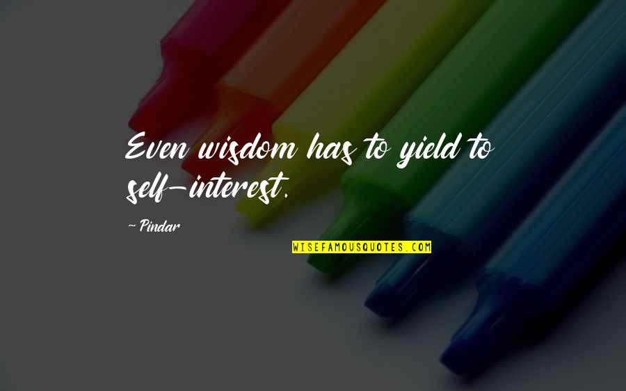 Surfacing Quotes By Pindar: Even wisdom has to yield to self-interest.