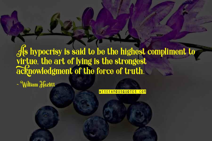 Surfactants Chemistry Quotes By William Hazlitt: As hypocrisy is said to be the highest Surfactants Chemistry Quotes By William Hazlitt: As hypocrisy is said to be the highest