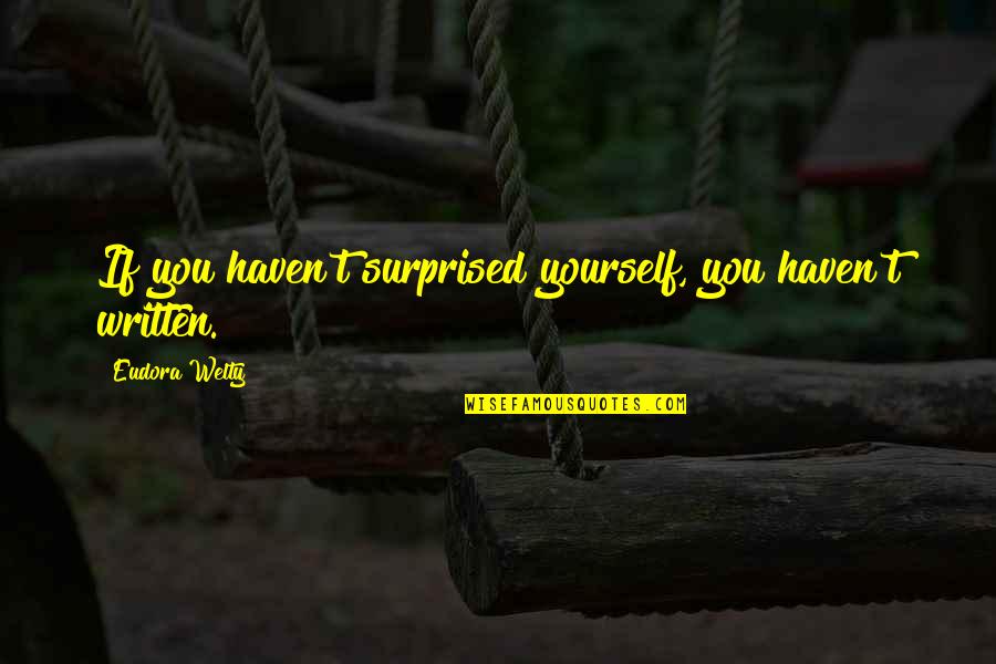 Surfactants Pdf Quotes By Eudora Welty: If you haven't surprised yourself, you haven't written. Surfactants Pdf Quotes By Eudora Welty: If you haven't surprised yourself, you haven't written.