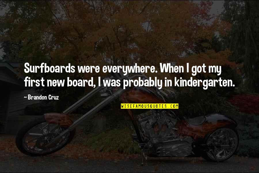 Surfboards Quotes By Brandon Cruz: Surfboards were everywhere. When I got my first