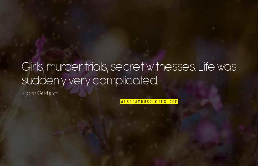 Surfeiting Pronounce Quotes By John Grisham: Girls, murder trials, secret witnesses. Life was suddenly