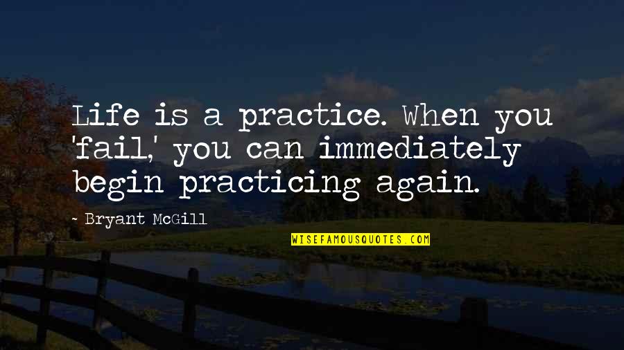 Surfeiting Quotes By Bryant McGill: Life is a practice. When you 'fail,' you