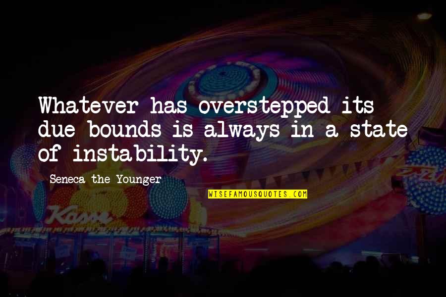 Surfer Boy Quotes By Seneca The Younger: Whatever has overstepped its due bounds is always Surfer Boy Quotes By Seneca The Younger: Whatever has overstepped its due bounds is always