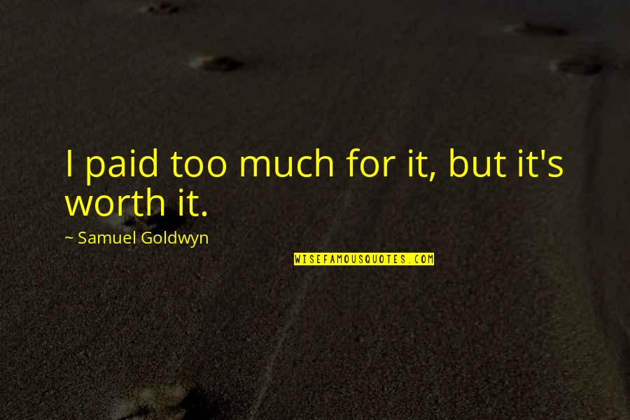 Surfer Dude Memorable Quotes By Samuel Goldwyn: I paid too much for it, but it's Surfer Dude Memorable Quotes By Samuel Goldwyn: I paid too much for it, but it's