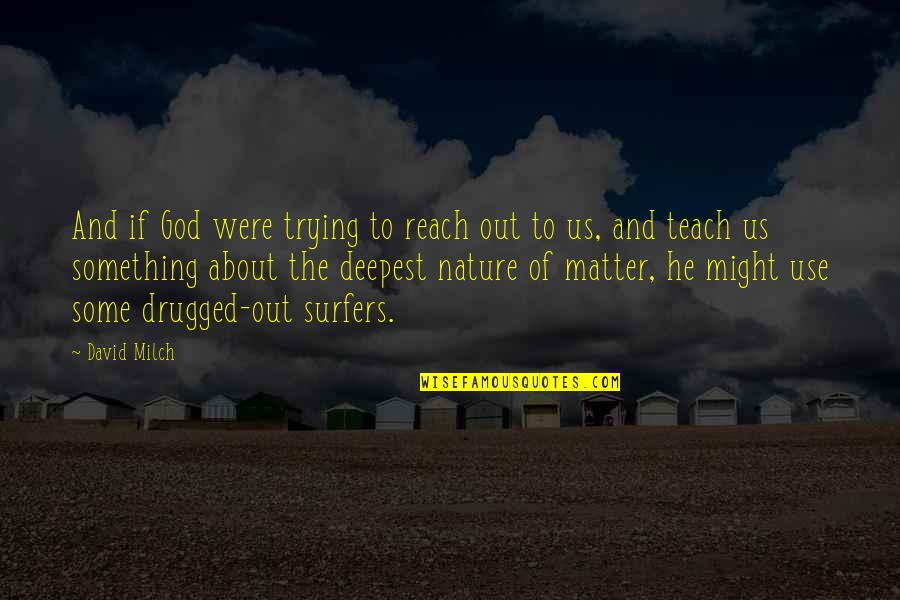 Surfers Quotes By David Milch: And if God were trying to reach out