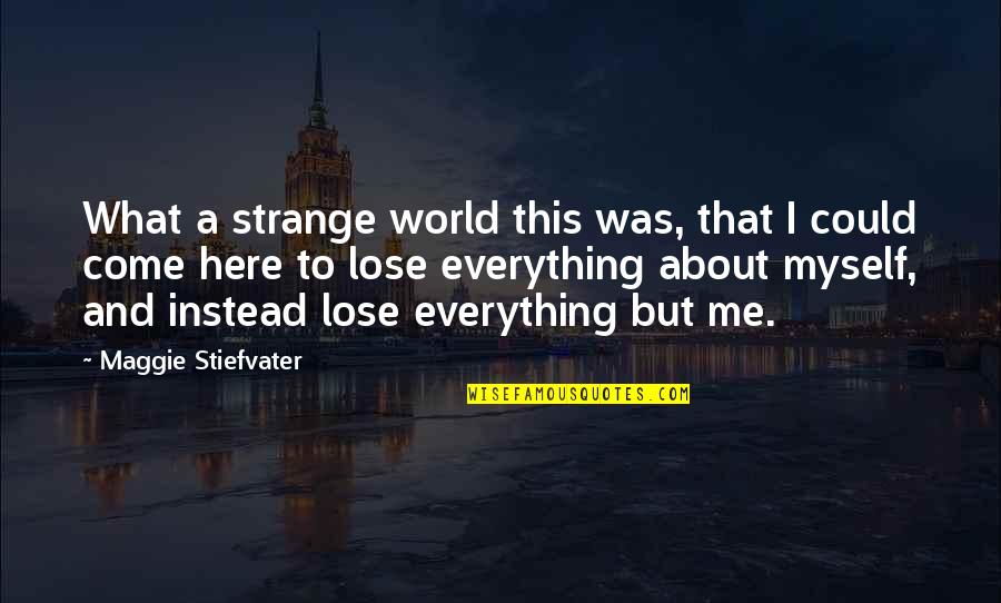 Surfet Quotes By Maggie Stiefvater: What a strange world this was, that I