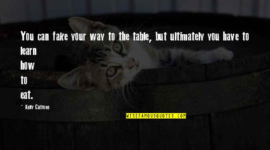 Surfette Quotes By Kelly Cutrone: You can fake your way to the table,