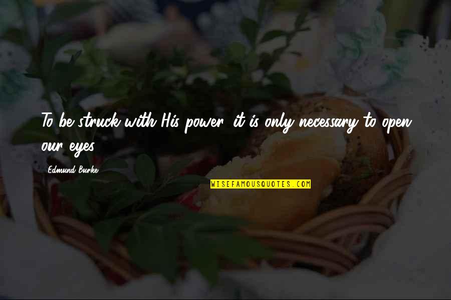 Surficial Processes Quotes By Edmund Burke: To be struck with His power, it is