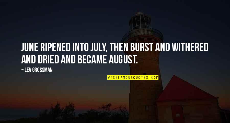 Surfield Gregory Quotes By Lev Grossman: June ripened into July, then burst and withered