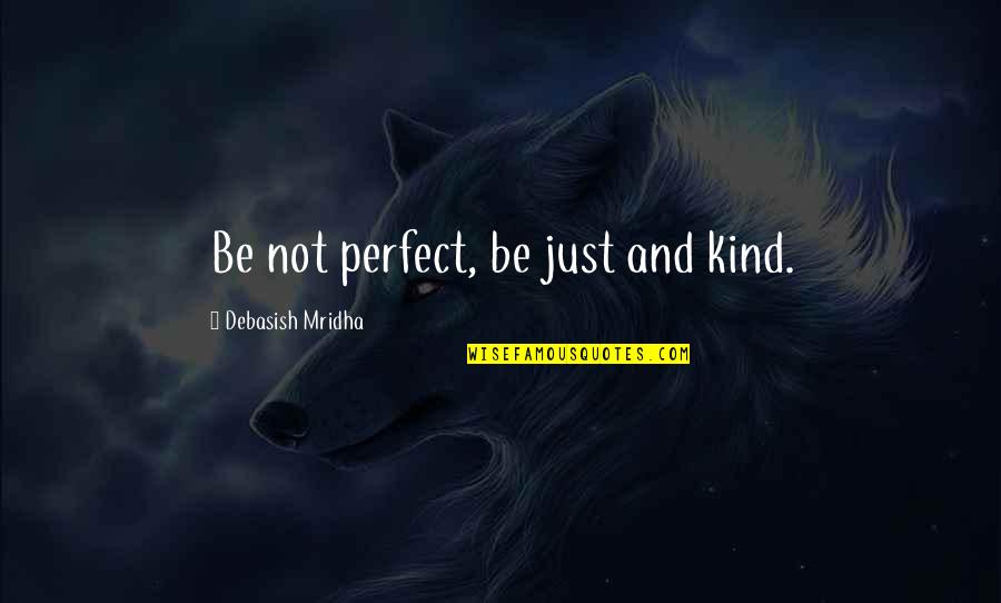 Surfing And Love Quotes By Debasish Mridha: Be not perfect, be just and kind.