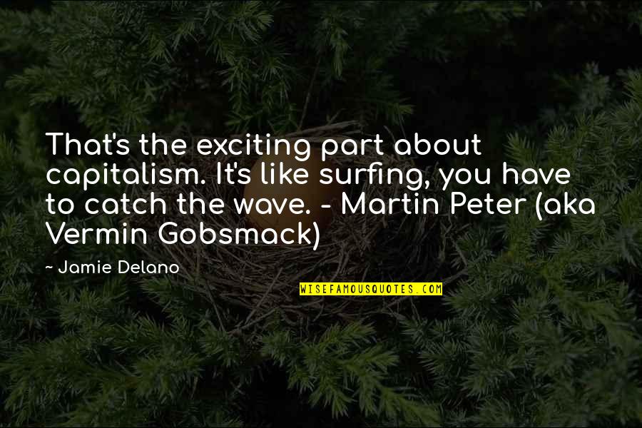 Surfing Funny Quotes By Jamie Delano: That's the exciting part about capitalism. It's like Surfing Funny Quotes By Jamie Delano: That's the exciting part about capitalism. It's like