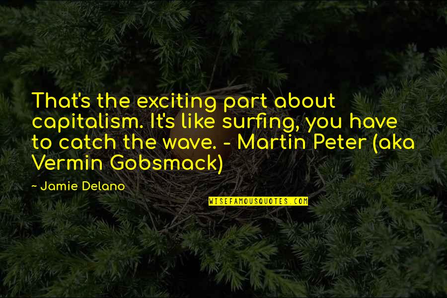 Surfing Humor Quotes By Jamie Delano: That's the exciting part about capitalism. It's like Surfing Humor Quotes By Jamie Delano: That's the exciting part about capitalism. It's like