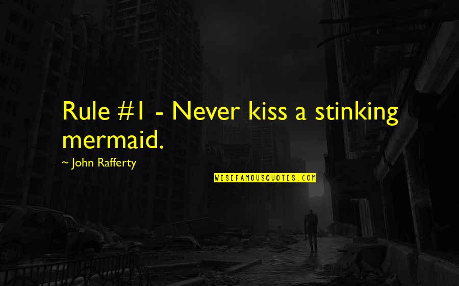 Surfing Humor Quotes By John Rafferty: Rule #1 - Never kiss a stinking mermaid. Surfing Humor Quotes By John Rafferty: Rule #1 - Never kiss a stinking mermaid.