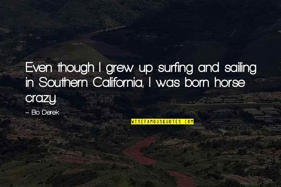 Surfing Quotes By Bo Derek: Even though I grew up surfing and sailing