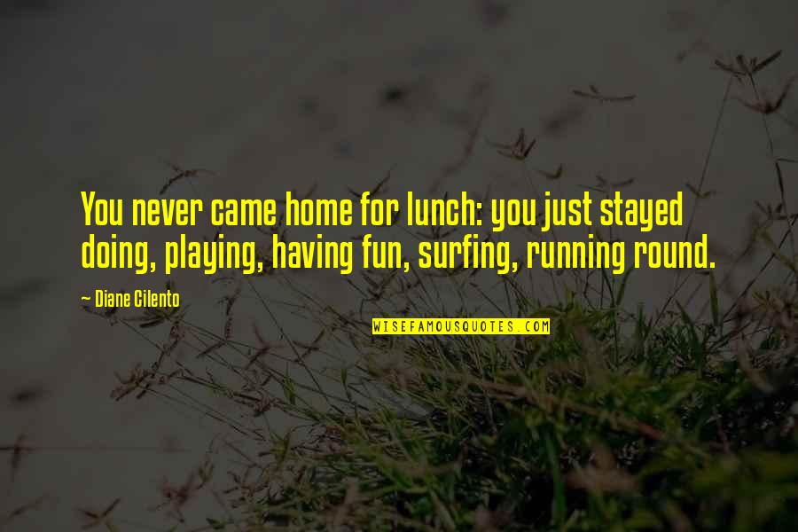 Surfing Quotes By Diane Cilento: You never came home for lunch: you just