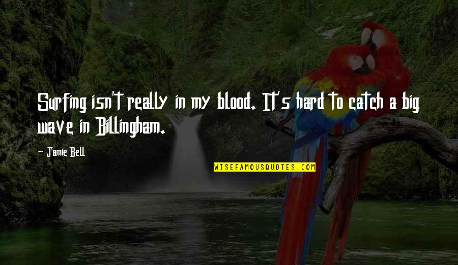 Surfing Quotes By Jamie Bell: Surfing isn't really in my blood. It's hard