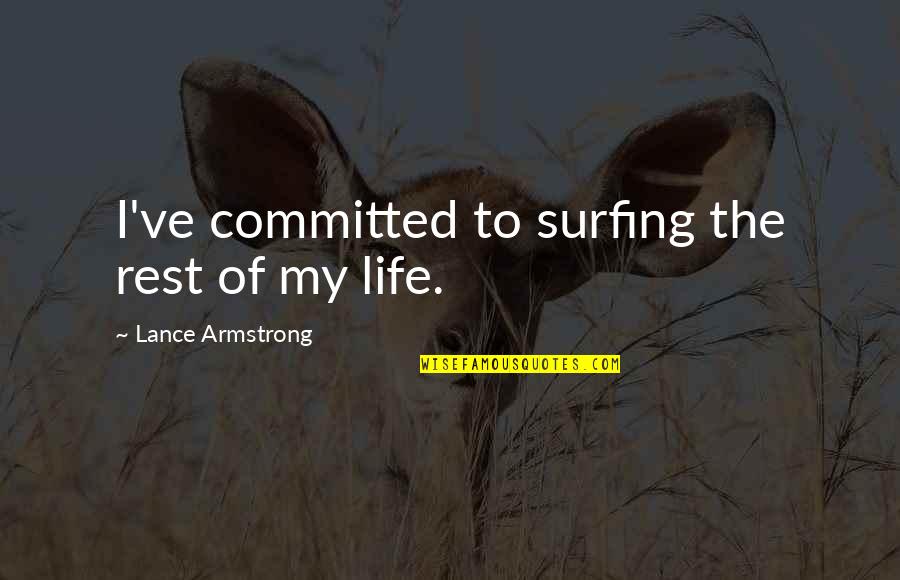 Surfing Quotes By Lance Armstrong: I've committed to surfing the rest of my