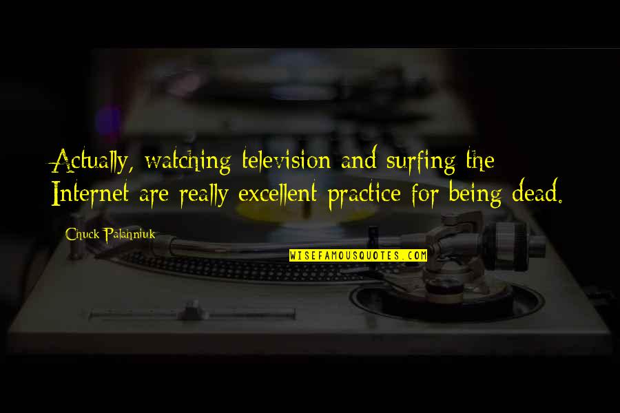 Surfing The Internet Quotes By Chuck Palahniuk: Actually, watching television and surfing the Internet are