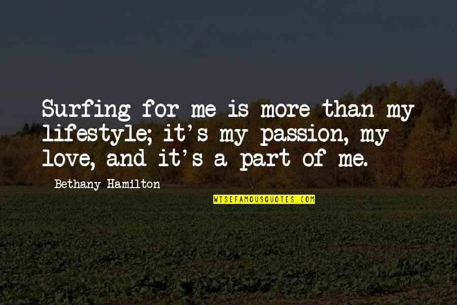 Surfing's Quotes By Bethany Hamilton: Surfing for me is more than my lifestyle;