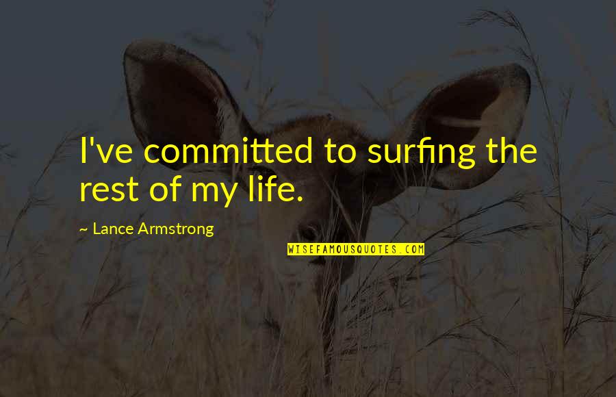 Surfing's Quotes By Lance Armstrong: I've committed to surfing the rest of my