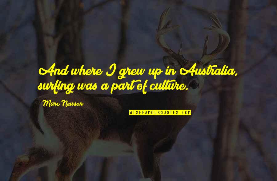 Surfing's Quotes By Marc Newson: And where I grew up in Australia, surfing