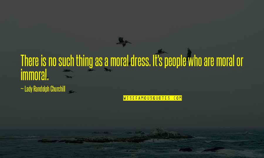 Surfista Travels Quotes By Lady Randolph Churchill: There is no such thing as a moral