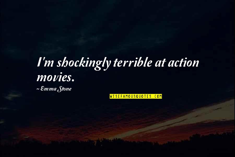Surfrider Foundation Quotes By Emma Stone: I'm shockingly terrible at action movies. Surfrider Foundation Quotes By Emma Stone: I'm shockingly terrible at action movies.