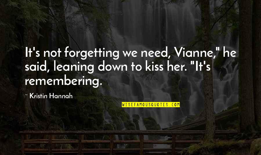 Surfrider Foundation Quotes By Kristin Hannah: It's not forgetting we need, Vianne," he said, Surfrider Foundation Quotes By Kristin Hannah: It's not forgetting we need, Vianne," he said,