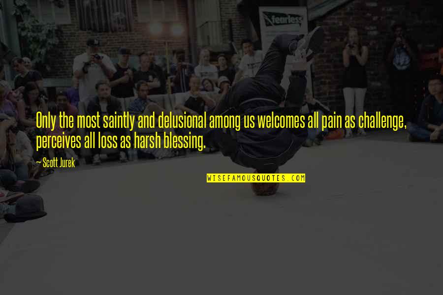 Surfrider Foundation Quotes By Scott Jurek: Only the most saintly and delusional among us Surfrider Foundation Quotes By Scott Jurek: Only the most saintly and delusional among us