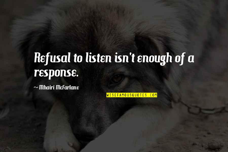 Surfs Up Film Quotes By Mhairi McFarlane: Refusal to listen isn't enough of a response. Surfs Up Film Quotes By Mhairi McFarlane: Refusal to listen isn't enough of a response.