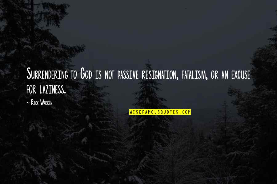 Surfy Quotes By Rick Warren: Surrendering to God is not passive resignation, fatalism,
