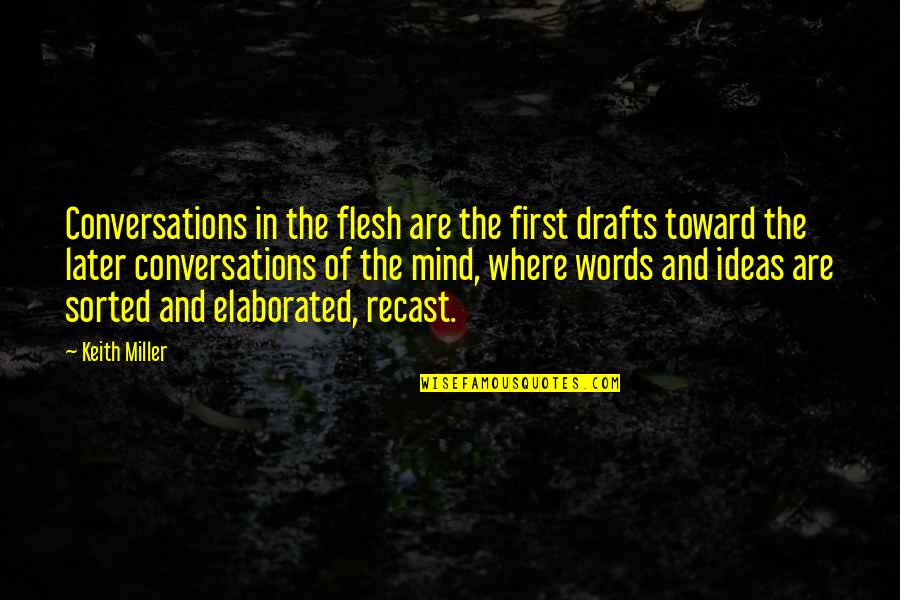 Surgane Quotes By Keith Miller: Conversations in the flesh are the first drafts Surgane Quotes By Keith Miller: Conversations in the flesh are the first drafts
