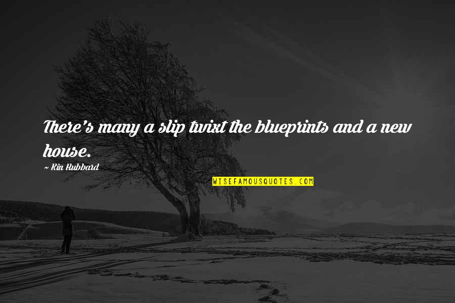 Surgane Quotes By Kin Hubbard: There's many a slip twixt the blueprints and