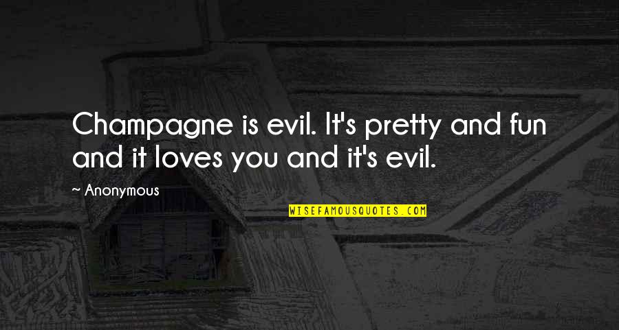 Surganova And Orchestra Quotes By Anonymous: Champagne is evil. It's pretty and fun and