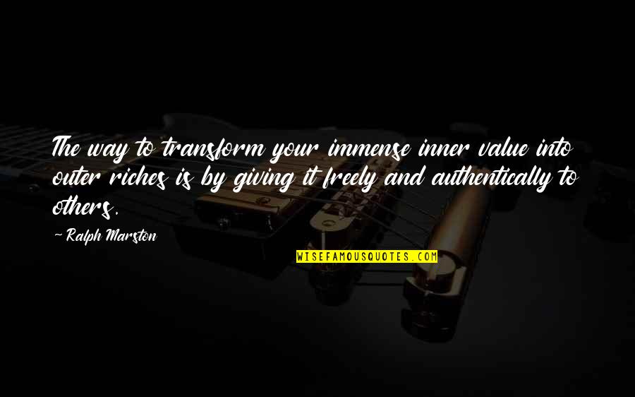 Surganova And Orchestra Quotes By Ralph Marston: The way to transform your immense inner value Surganova And Orchestra Quotes By Ralph Marston: The way to transform your immense inner value