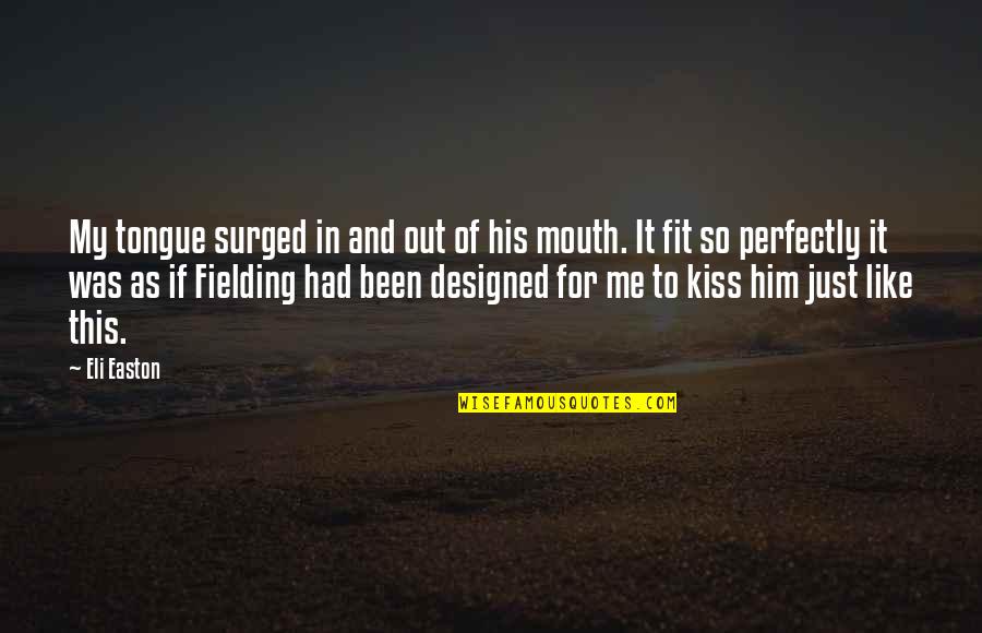 Surged Quotes By Eli Easton: My tongue surged in and out of his