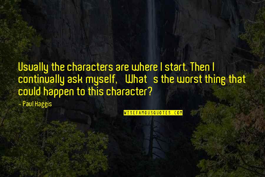Surgemax Quotes By Paul Haggis: Usually the characters are where I start. Then Surgemax Quotes By Paul Haggis: Usually the characters are where I start. Then