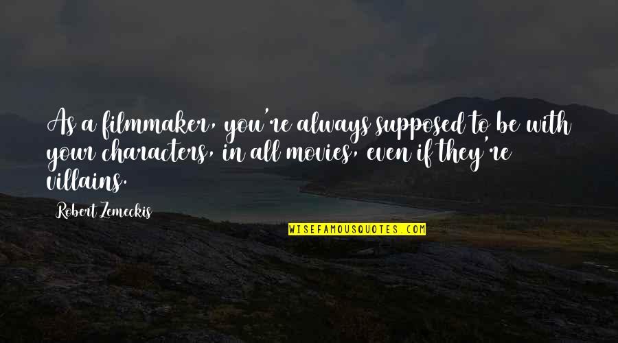Surgenor Barrhaven Quotes By Robert Zemeckis: As a filmmaker, you're always supposed to be Surgenor Barrhaven Quotes By Robert Zemeckis: As a filmmaker, you're always supposed to be