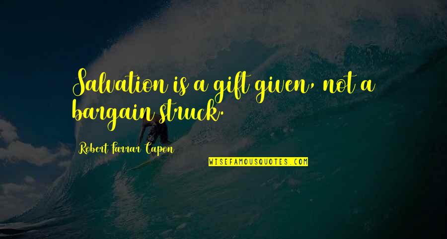 Surgent Quotes By Robert Farrar Capon: Salvation is a gift given, not a bargain